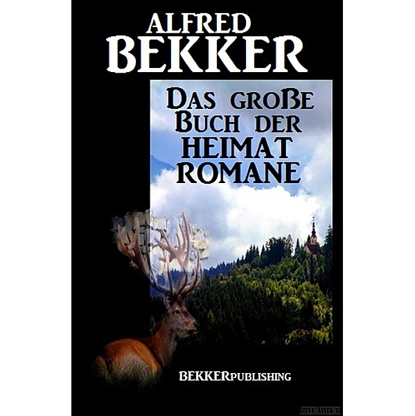 Das große Buch der Heimat-Romane, Alfred Bekker