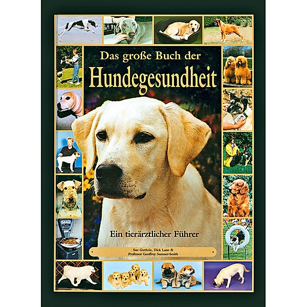 Das grosse Buch der Hundegesundheit, Sue Guthrie, Dick Lane, Geoffrey Sumner-Smith