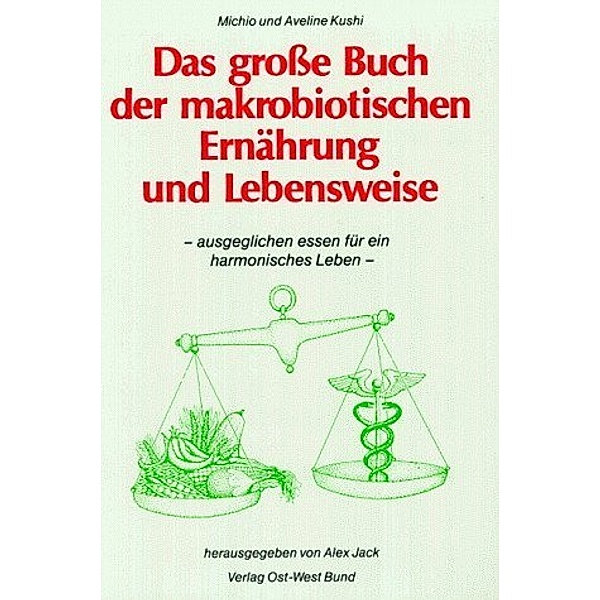Das grosse Buch der makrobiotischen Ernährung und Lebensweise, Michio Kushi, Aveline Kushi