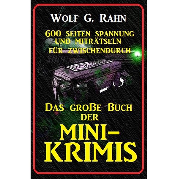 Das große Buch der Mini-Krimis - 600 Seiten Spannung und Miträtseln für zwischendurch, Wolf G. Rahn
