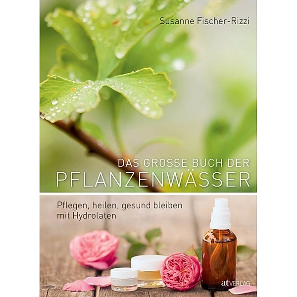 Das grosse Buch der Pflanzenwässer, Susanne Fischer-Rizzi
