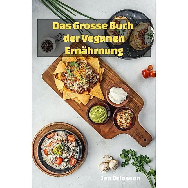 Das große Buch: DER VEGANEN ERNÄHRUNG, Jan Driessen