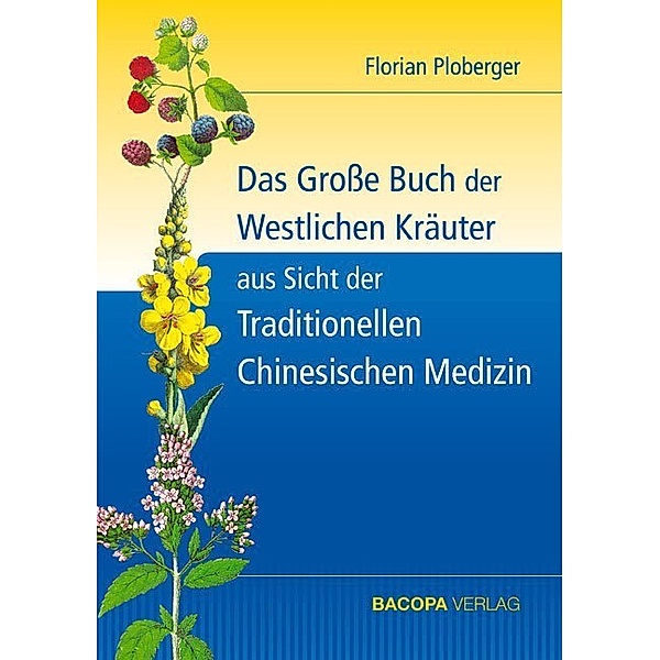 Das Grosse Buch der Westlichen Kräuter aus Sicht der Traditionellen Chinesischen Medizin, Florian Ploberger