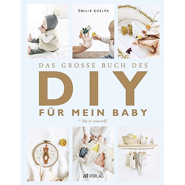 Das grosse Buch des DIY für mein Baby, Émilie Guelpa