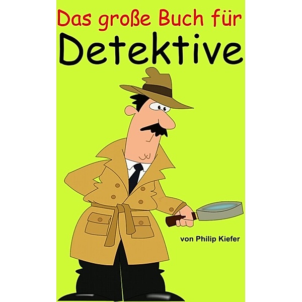 Das große Buch für Detektive, Philip Kiefer