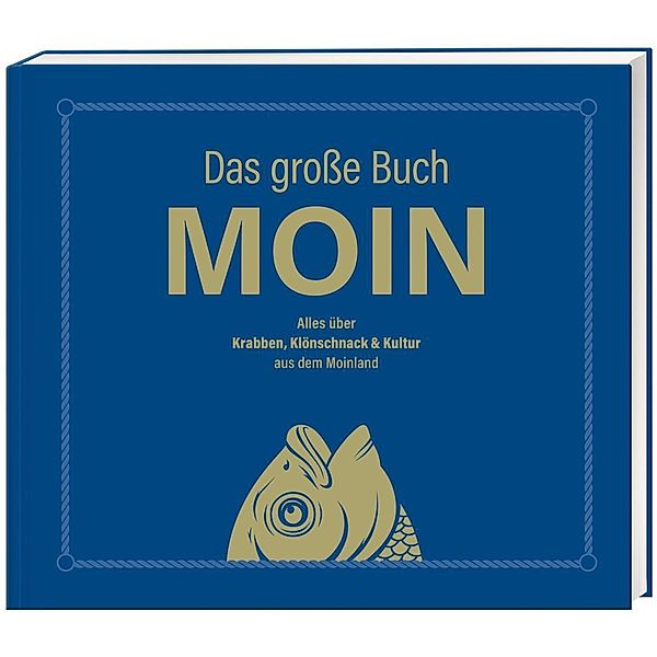 Das große Buch MOIN - Alles über Krabben, Klönschnack & Kultur aus dem Moinland, Olaf Nett