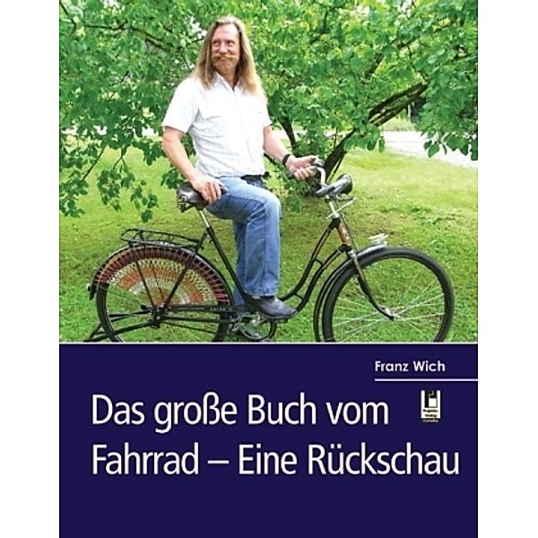 Das große Buch vom Fahrrad - Eine Rückschau, Franz Wich, Andreas Schuller