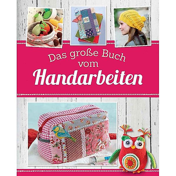 Das grosse Buch vom Handarbeiten