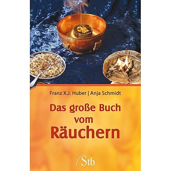 Das große Buch vom Räuchern, Franz X. J. Huber, Anja Schmidt