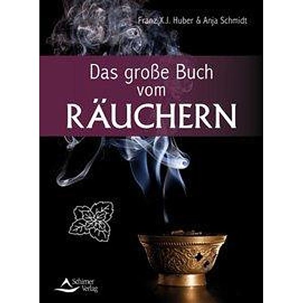 Das große Buch vom Räuchern, Franz X.J. Huber, Anja Schmidt