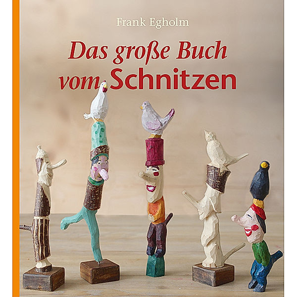 Das große Buch vom Schnitzen, Frank Egholm