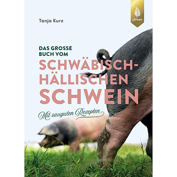 Das große Buch vom Schwäbisch-Hällischen Schwein, Tanja Kurz