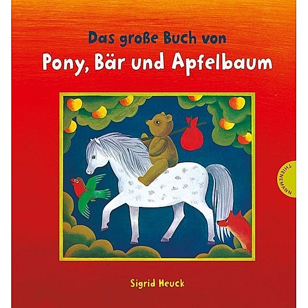 Das grosse Buch von Pony, Bär und Apfelbaum, Sigrid Heuck