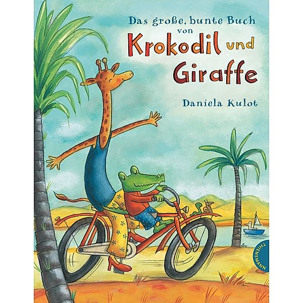 Das grosse, bunte Buch von Krokodil und Giraffe / Krokodil und Giraffe Bd.1, Daniela Kulot