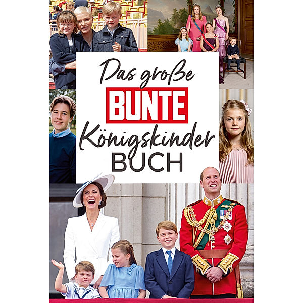 Das große BUNTE-Königskinder-Buch, BUNTE Bücher - BUNTE Entertainment Verlag, Anna Butterbrod