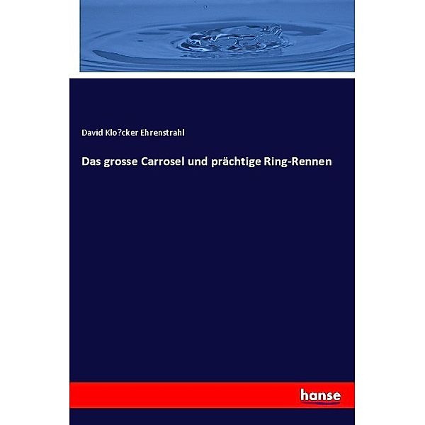 Das grosse Carrosel und prächtige Ring-Rennen, David Klocker Ehrenstrahl