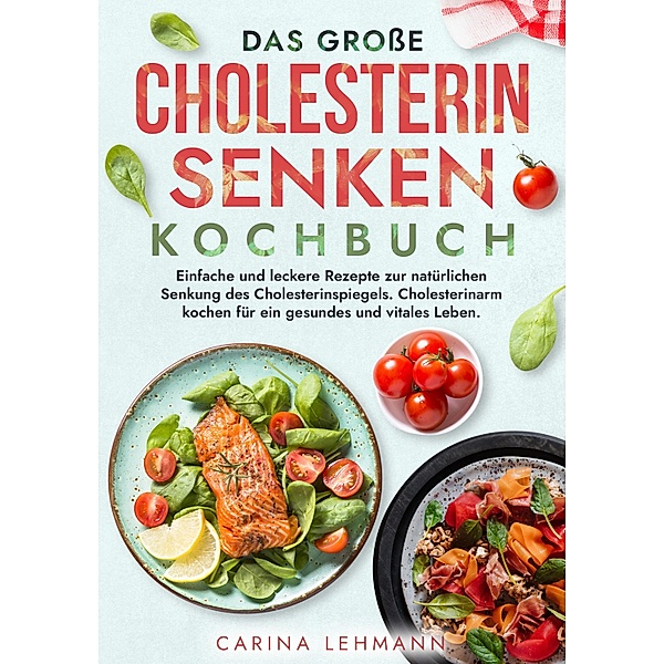 Das grosse Cholesterin Senken Kochbuch, Carina Lehmann