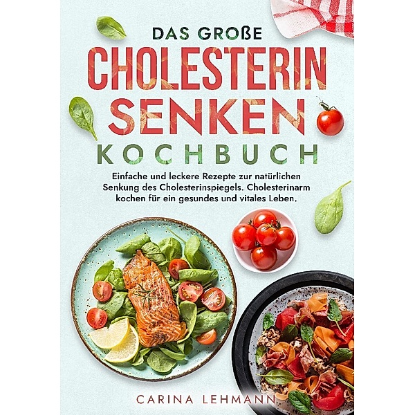 Das grosse Cholesterin Senken Kochbuch, Carina Lehmann