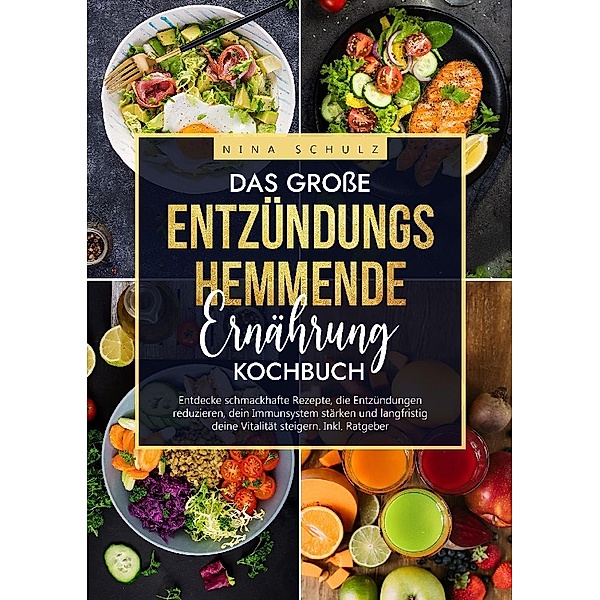 Das grosse Entzündungshemmende Ernährung Kochbuch, Nina Schulz