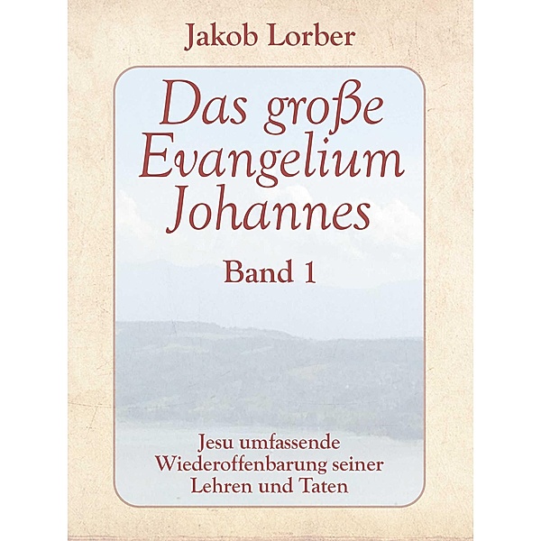 Das grosse Evangelium Johannes, Band 1, Jakob Lorber