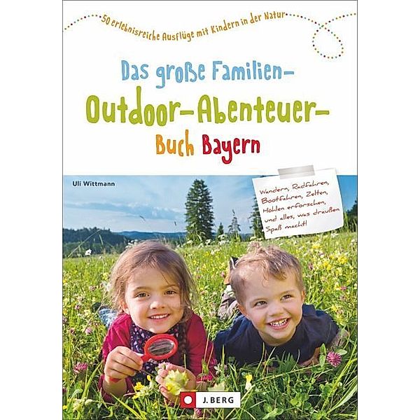 Das große Familien-Outdoor-Abenteuer-Buch Bayern, Uli Wittmann