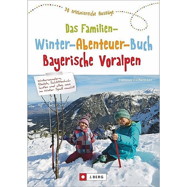 Das große Familien-Winter-Abenteuer-Buch Bayerische Voralpen, Dominique Lurz