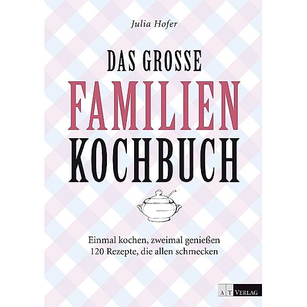 Das grosse Familienkochbuch, Julia Hofer, Andre Schneider