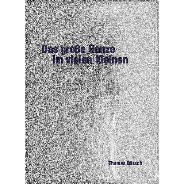 Das große Ganze im vielen Kleinen, Thomas Bärsch