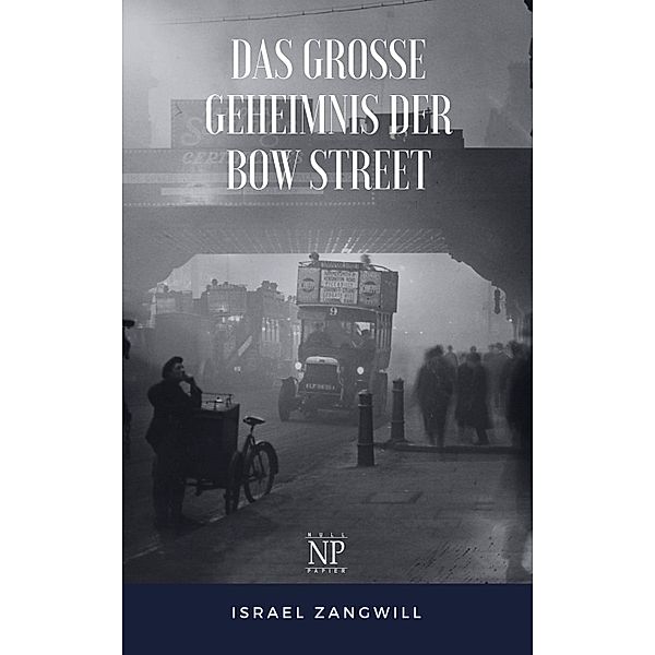 Das große Geheimnis der Bow Street / Krimis bei Null Papier, Israel Zangwill