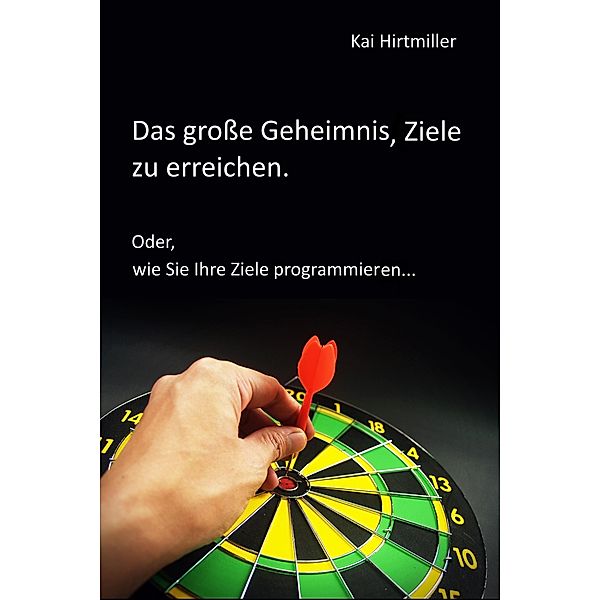 Das große Geheimnis, Ziele zu erreichen, Kai Hirtmiller