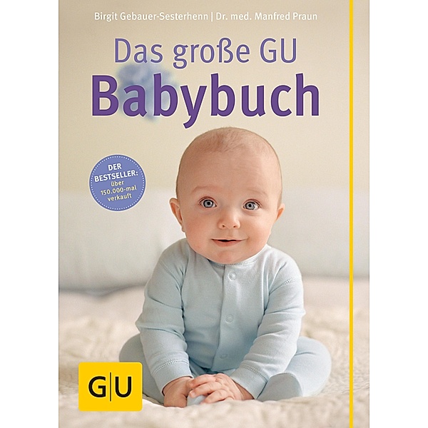 Das große GU Babybuch / Der große GU-Ratgeber, Birgit Gebauer-Sesterhenn, Manfred Praun