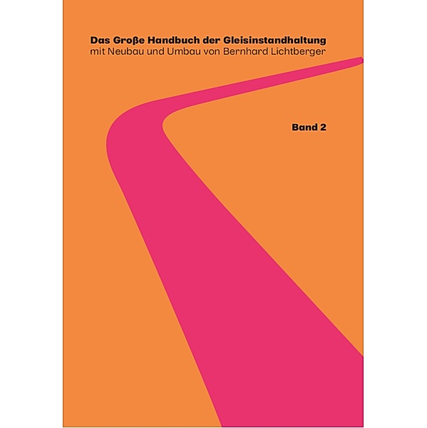 Das Große Handbuch der Gleisinstandhaltung - Stabilisierung - Digitalisierun - Gleisreinigung - Umwelt Nachhaltigkeit - Planumssanierung - Oberleitungsinstandhaltung - Gleisinstandhaltung  - LCC RAMS, Bernhard Lichtberger