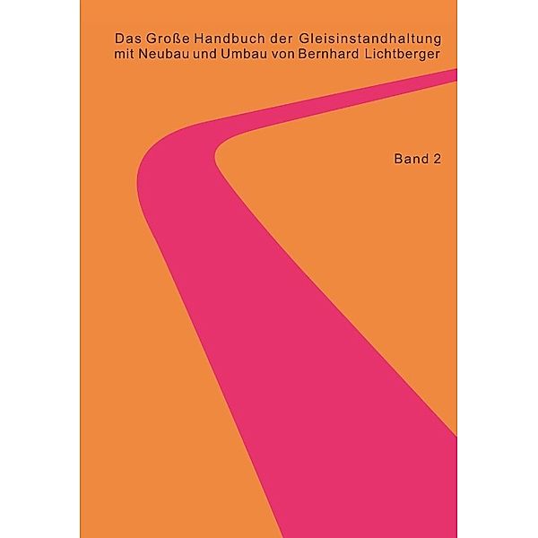 Das Große Handbuch der Gleisinstandhaltung - Stabilisierung - Digitalisierun - Gleisreinigung - Umwelt Nachhaltigkeit - Planumssanierung - Oberleitungsinstandhaltung - Gleisinstandhaltung  - LCC RAMS, Bernhard Lichtberger