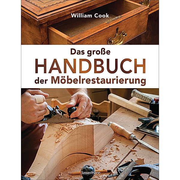 Das grosse Handbuch der Möbelrestaurierung. Selbst restaurieren, reparieren, aufarbeiten, pflegen - Schritt für Schritt, William Cook