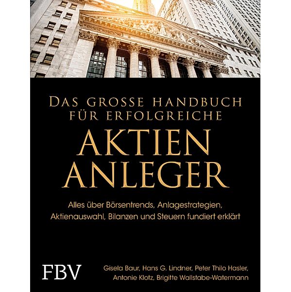Das grosse Handbuch für erfolgreiche Aktien-Anleger, Gisela Baur, Hans Linder, Brigitte Wallstabe-Watermann, Antonie Klotz, Peter Thilo Hasler