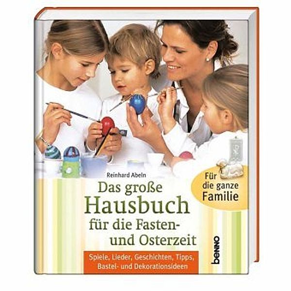 Das große Hausbuch für die Fasten- und Osterzeit, Reinhard Abeln