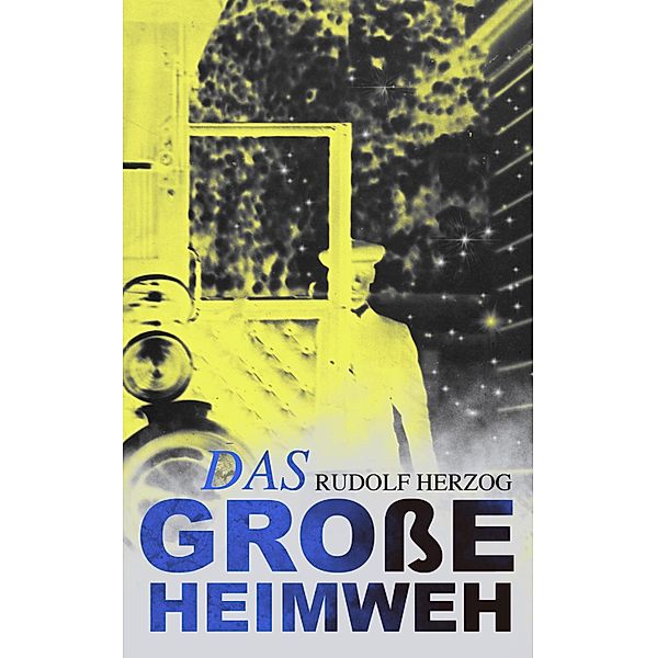 Das grosse Heimweh, Rudolf Herzog