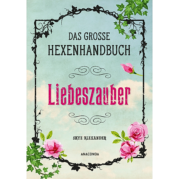 Das grosse Hexen-Handbuch - Liebeszauber, Skye Alexander