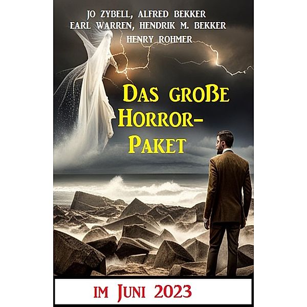 Das grosse Horror-Paket im Juni 2023, Alfred Bekker, Henry Rohmer, Hendrik M. Bekker, Jo Zybell, Earl Warren