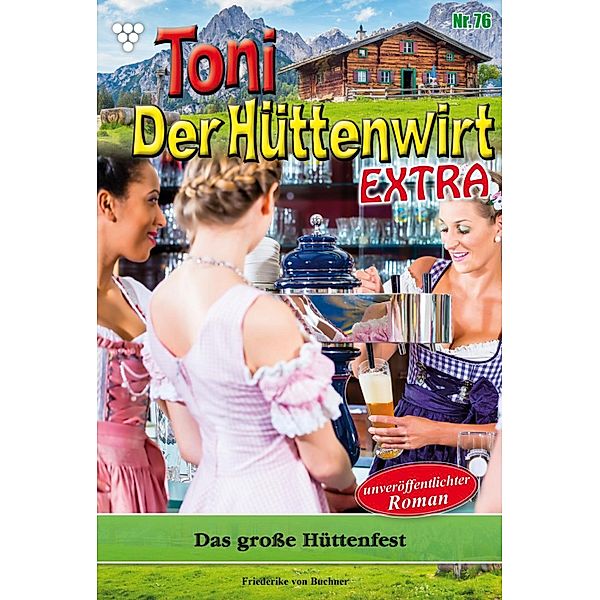 Das grosse Hüttenfest / Toni der Hüttenwirt Extra Bd.76, Friederike von Buchner