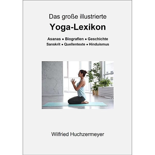 Das große illustrierte Yoga-Lexikon, Wilfried Huchzermeyer