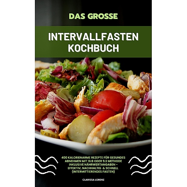 Das grosse Intervallfasten Kochbuch (Intermittierendes Fasten), Clarissa Lorenz