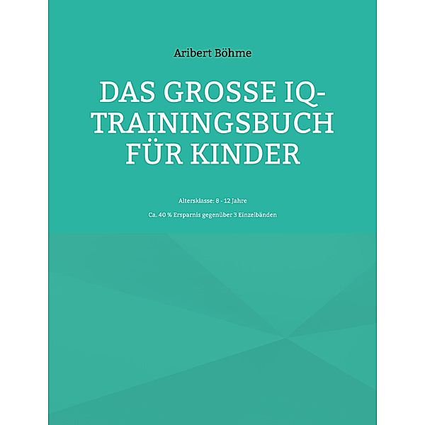 Das grosse IQ-Trainingsbuch für Kinder, Aribert Böhme