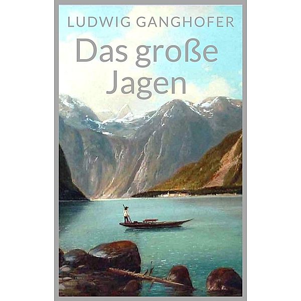 Das große Jagen, Ludwig Ganghofer