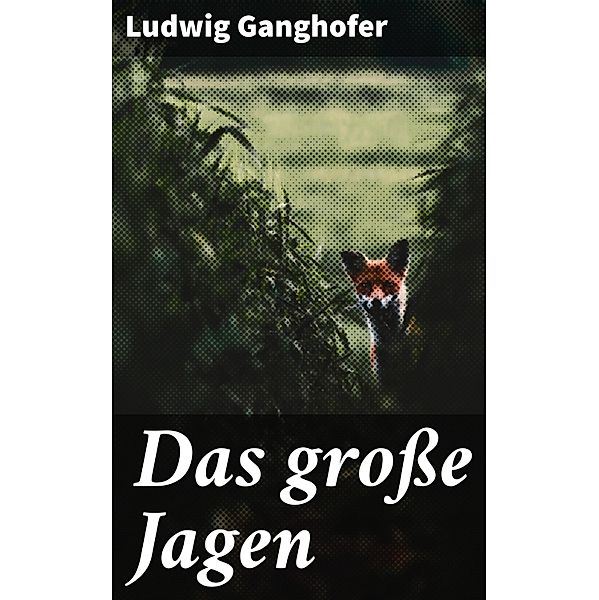 Das große Jagen, Ludwig Ganghofer