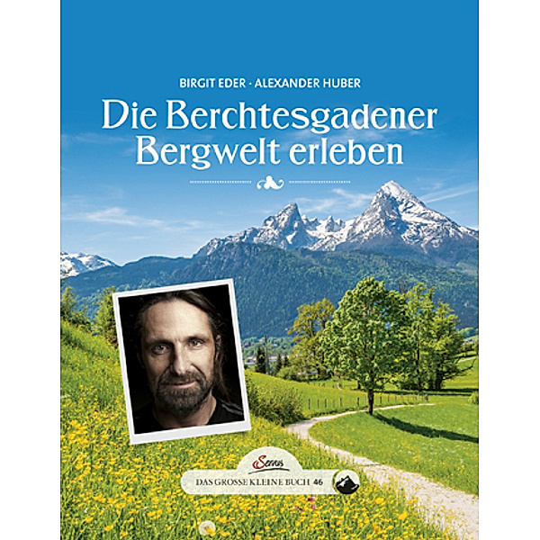Das grosse kleine Buch: Die Berchtesgadener Bergwelt erleben, Birgit Eder, Alexander Huber