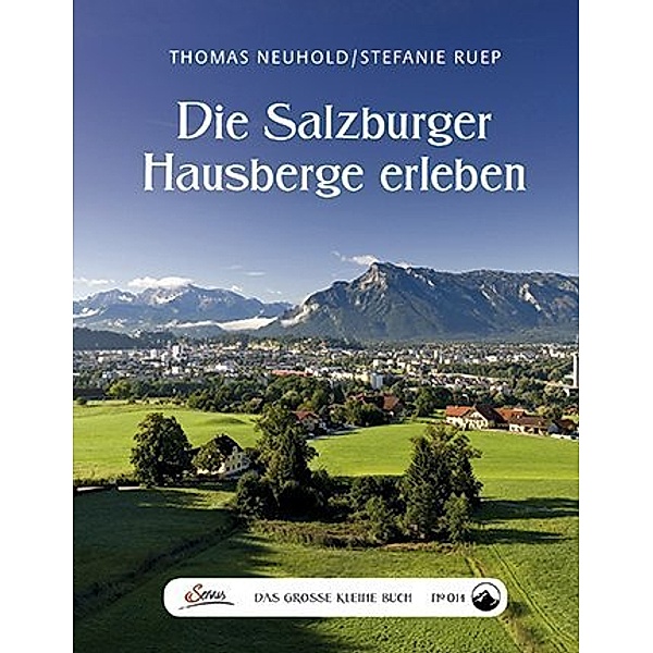 Das große kleine Buch: Die Salzburger Hausberge erleben, Thomas Neuhold, Stefanie Ruep