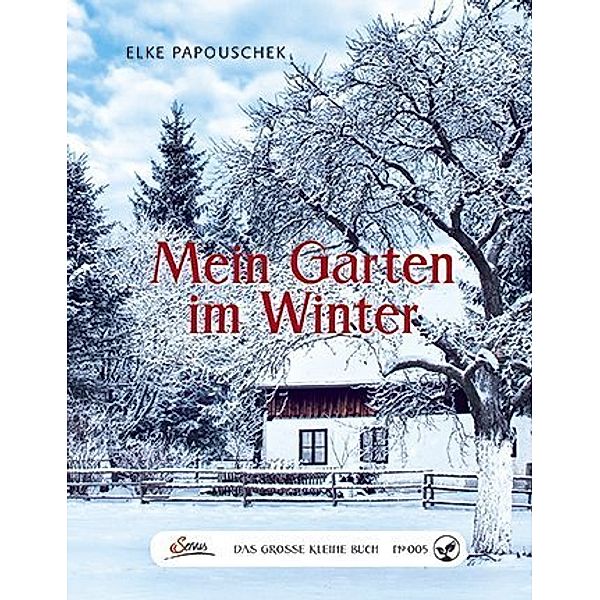 Das grosse kleine Buch: Mein Garten im Winter, Elke Papouschek