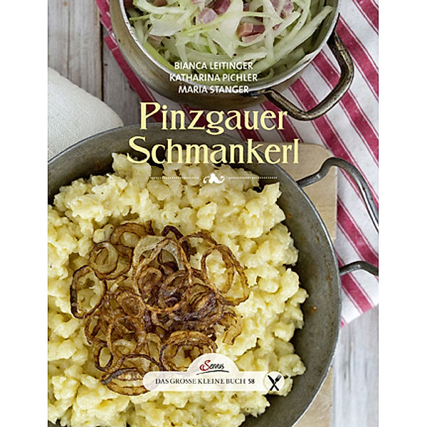 Das große kleine Buch: Pinzgauer Schmankerl, Katharina Pichler, Bianca Leitinger, Maria Stanger