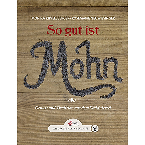 Das grosse kleine Buch: So gut ist Mohn, Monika Kipfelsberger, Roswitha Neuwiesinger